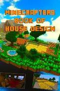 Minecrafters Book of House Design: Gorgeous Book of House Designs. Interior & Exterior. All-In-One Catalog, Step-By-Step Guides. Mansions, High-Tech C