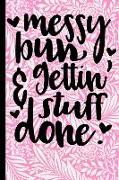 Messy Bun & Gettin' Stuff Done: Mom Journal 6x9 Notebook Journal 120 Pages Perfect for Taking Notes ... Mothers Day, Birthday, Anniversary, Christmas