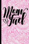 Mom Fuel: 6x9 Notebook Journal 120 Pages Perfect for Taking Notes ... Mothers Day, Birthday, Anniversary, Christmas