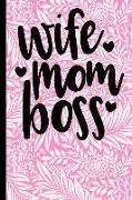 Wife Mom Boss: 6x9 Notebook Journal 120 Pages Perfect for Taking Notes ... Mothers Day, Birthday, Anniversary, Christmas