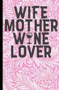 Wife Mother Wine Lover: 6x9 Notebook Journal 120 Pages Perfect for Taking Notes ... Mothers Day, Birthday, Anniversary, Christmas