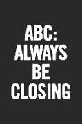 ABC Always Be Closing: Blank Lined Notebook