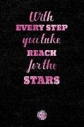 With Every Step You Take Reach for the Stars: Lined Notebook (Journal, Diary) with Inspirational Quotes/Sayings Throughout, Pink Foil Lettering Cover