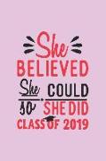 She Believed She Could So She Did Class of 2019: Blank Lined Notebook. Perfect Feminist Graduation Gift for Teen Girls, Women, Her. Empowering Present