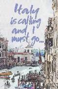 Italy Is Calling and I Must Go...: Italy Travel Adventure Sightseeing Journal, Diary or Planner (120 Blank Lined Pages - 6x9 Inches W/ Matte Cover Fin