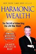 Harmonic Wealth: The Secret of Attracting the Life You Want