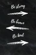 Be Strong Be Brave Be Kind: Create Yourself - Inspirational Quote Cover - Perfect Journal to Write for Men & Women - Notebook to the Office - Jour