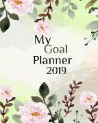 My Goal Planner 2019: Organise Your Life by Setting Goals and Keeping Track of How Well You Are Achieving Them. Flower Sprigs