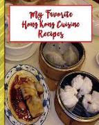 My Favorite Hong Kong Cuisine Recipes: 150 Pages to Keep the Best Recipes Ever!