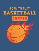 Born to Play Basketball Carter: Personalized Wide Ruled Notebook