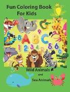 Fun Coloring Book for Kids: An Activity Book for Toddlers and Preschool Kids to Learn the English Alphabet Letters from A to Z, Numbers 1-10, Wild