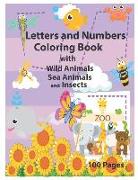 Letters and Numbers Coloring Book with Wild Animals Sea Animals and Insects: An Activity Book for Toddlers and Preschool Kids to Learn the English Alp