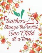 Teachers Change the World One Child at a Time: Teacher Planner 2019-2020/Academic Lesson Planner Calendar Schedule Organizer and Journal Notebook 8 X