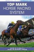 Top Mark Horse Racing System: Written by Professional Gambler Anthony Gibson