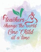 Teachers Change the World One Child at at a Time: Teacher Planner Monthly and Weekly Datebook/ Calendar Book with Inspirational Quotes/ Dated Agenda O