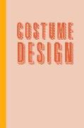 Costume Design: 6 X 9 Notebook with 120 Pages for Planning, Designing and Organizing Costumes for Theatrical Productions Cute Blush Co