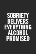 Sobriety Delivers Everything Alcohol Promised: Blank Lined Notebook