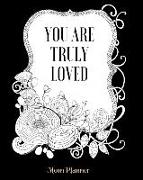 You Are Truly Loved Mom Planner: 8x10 -150 Pages Orgainzer