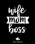 Wife Mom Boss Mom Planner: 8x10 -150 Pages Orgainzer