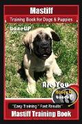 Mastiff Training Book for Dogs & Puppies by Boneup Dog Training: Are You Ready to Bone Up? Easy Training * Fast Results Mastiff Training Book