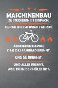 Maschinenbau Zu Studieren Ist Einfach, Genau Wie Fahrrad Fahren. Abgesehen Davon, Dass Das Fahrrad Brennt. Und Du Brennst. Und Alles Brennt, Weil Du i