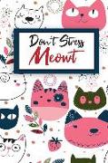 Don't Stress Meowt: Cute Notebook for Cat Lovers: Don't Stress Meowt, Notebook Journal for Girls & Kids Who Love Writing, Notebook to Writ