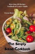 The Simply Salad Cookbook: More Than 100 Recipes Cookbook of Creative Salads