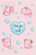 I Love You a Lotl: Cute Kawaii Axolotl Notebook, Blank Pages Decorated with Small Axolotls