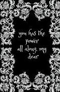You Has the Power All Along My Dear: Inspirational and Creative Notebook - Motivational Paper Note for Girls and Womens Notebook - College Ruled Stude