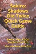 Sekiro: Shadows Die Twice Quick Game Guide: Basics, Tips, Faqs, Trophies and Etc