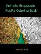 Animals Grayscale Adults Coloring Book: Adult Coloring Book with 35 Beautiful Photos of Animals for Beginner, Intermediate, and Expert Colorists