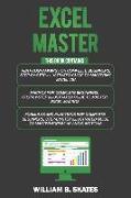 Excel Master: The Complete 3 Books in 1 for Excel - VBA for Complete Beginners, Step-By-Step Guide to Master Macros and Formulas and