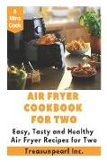 Air Fryer Cookbook for Two - Easy, Tasty and Healthy Air Fryer Recipes for Two: Air Fryer for Beginners, Air Fryer Perfection, Air Fryer Desserts for