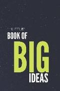Little Book of Big Ideas: Writing Journal - Perfect for School Nad Office -Writes Down Your Memories and Ideas - Notebook for Men and Women - Di
