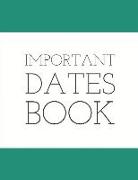 Important Dates Book: Record All Your Important Dates to Remember (Volume 9)