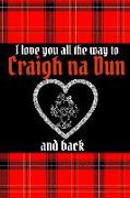 I Love You All the Way to Craigh Na Dun and Back: Perfect for Notes, Journaling, Mother's Day, Birthday, Valentines, Christmas Gifts Homework Book Not