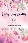 Every Day Health: 3 Month Daily Tracker for Food, Fitness & Health - Portable Diet and Health Journal to Track Weight, Carbs, Food Sensi