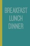 Breakfast Lunch Dinner: 6 X 9 Notebook for Weekly Meal Planning and Grocery Shopping Lists 110 Pages Teal Green Cover