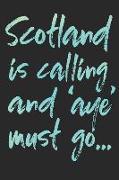 Scotland Is Calling and 'aye' Must Go...: Scotland Travel Sightseeing Blank Lined Notebook or Journal - 120 Pages - Matte Cover Finish - 6x9 Inches