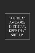 You're an Awesome Dietitian. Keep That Shit Up: Blank Lined Notebook