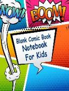 Blank Comic Book Notebook for Kids: Blank Comic Book Notebook for Kids: Create Your Own Comic Book Strip, a Large Notebook and Sketchbook for Kids and