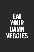 Eat Your Damn Veggies: Blank Lined Notebook