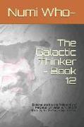The Galactic Thinker - Book 12: Explorations Into the Philosophy of Perpetual Universal Survival and Morality, for the Space Age, No Less