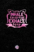 Inhale Courage Exhale Fear: Lined Notebook (Journal, Diary) with Inspirational Quotes/Sayings Throughout, Pink Foil Lettering Cover, 6x9, Black So