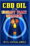 CBD Oil for Urinary Tract Infection: An Effective Guide to Treating Urinary Tract Infection (Uti) Using the Powerful CBD Oil