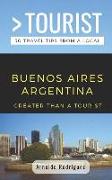 Greater Than a Tourist- Buenos Aires Argentina: 50 Travel Tips from a Local