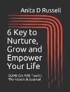 6 Key to Nurture, Grow and Empower Your Life: Soar On-Par Toolkit Workbook & Journal