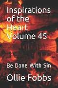 Inspirations of the Heart Volume 45: Be Done with Sin