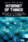 Internet of Things: What You Need to Know about Iot, Big Data, Predictive Analytics, Artificial Intelligence, Machine Learning, Cybersecur