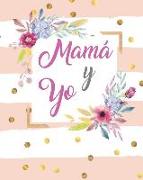 Mama Y Yo: Libreta Diario Regalo Para Mama E Hija Con Preguntas, Cartas Y Espacios Para Dibujar 20 X 25 CM 120 Paginas
